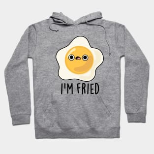 I'm Fried Cute Fried Egg Pun Hoodie